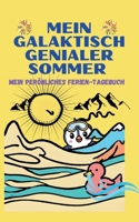 Mein Galaktisch Genialer Sommer - Urlaubsbeschäftigung für Kinder: Ferienbuch für Kinder ab 8 und älter - ? komplett in Farbe ? (German Edition) 3384243854 Book Cover