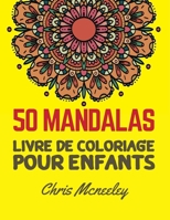 50 Mandalas, livre de coloriage pour enfants: Cahier De Coloriage Mandala Pour Enfants, une magique variété d’illustrations à niveau de difficulté simple à moyen (French Edition) B087R6P31N Book Cover