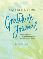 A Music Teacher's Gratitude Journal: Creative Prompts to Nurture Joy, Reduce Stress, and Reflect on Your Teaching 1470647400 Book Cover