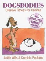 Dogsbodies: Creative Fitness for Canines - the Completely Barking Guide 0285635778 Book Cover