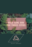 Wild King and the Three Cities 1685261892 Book Cover