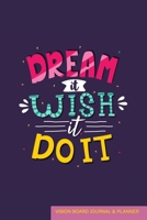 Dream it Wish it Do it: 2020 Vision Board Journal & Planner with Blank Lined and Dot Grid Pages, Goal Setting Tracker & Progress Worksheets 1691088536 Book Cover
