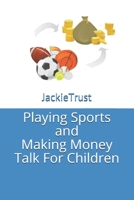 Playing Sports and Making Money Talk for Children B08XZ6K6J4 Book Cover