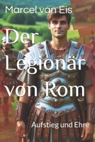 Der Legionär von Rom: Aufstieg und Ehre (German Edition) B0DWLPJPDT Book Cover