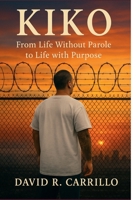 Kiko: From Life Without Parole to Life with Purpose B0FN87XXT1 Book Cover