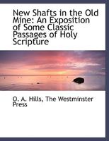 New Shafts in the Old Mine: An Exposition of Some Classic Passages of Holy Scripture 143707359X Book Cover
