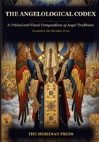 The Angelological Codex: A Critical and Visual Compendium of Angel Traditions B0GZ85YHTP Book Cover