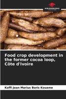 Food crop development in the former cocoa loop, Côte d'Ivoire 6205878585 Book Cover