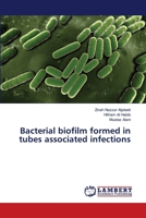 Bacterial biofilm formed in tubes associated infections 6139857287 Book Cover