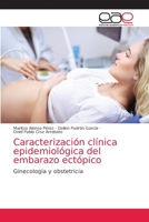 Caracterización clínica epidemiológica del embarazo ectópico: Ginecología y obstetricia 6203586056 Book Cover