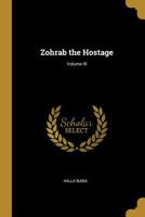 Zohrab the Hostage; Volume III 0469241926 Book Cover