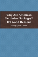 Why Are American Feminists So Angry? 100 Good Reasons 1387919970 Book Cover
