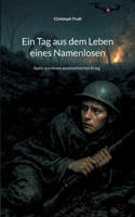 Ein Tag aus dem Leben eines Namenlosen: Notiz aus einem automatisierten Krieg (German Edition) 381922923X Book Cover