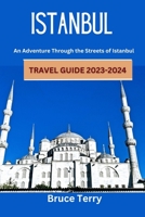 Istanbul Travel Guide 2023-2024: An Adventure Through the Streets of Istanbul B0C9SJJVM7 Book Cover
