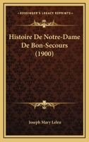 Histoire De Notre-Dame De Bon-Secours (1900) 1160115591 Book Cover