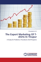 The Export Marketing Of T-shirts In Tirupur: A Study On Problems, Procedures And Prospects 3659489662 Book Cover