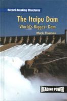 The Itaipu Dam: World's Biggest Dam (Thomas, Mark. Record-Breaking Structures.) 0823959937 Book Cover