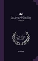 Man: Where, Whence, and Whither, Being a Glance at Man in His Natural-History Relations 1355744059 Book Cover