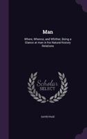 Man: Where, Whence, and Whither, Being a Glance at Man in His Natural-History Relations 1346727597 Book Cover