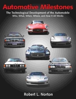 Automotive Milestones: The Technological Development of the Automobile: Who, What, When, Where, and How It All Works 0831135204 Book Cover