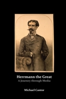 Herrmann the Great - A Journey through Media 1329084837 Book Cover