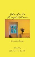 The Soul's Bright Home: Collected Poems 1533379661 Book Cover