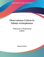 Observationes Criticae In Fabulas Aristophaneas: Praecipue In Posteriores (1891) (Latin Edition) 1104301253 Book Cover