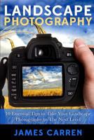 Photography: Landscape Photography - 10 Essential Tips to Take Your Landscape Photography to The Next Level (The Book on Photography, Digital Photography, and Landscape Photography) 151183563X Book Cover