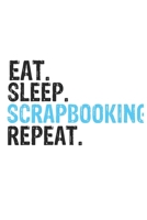 Eat Sleep Scrapbooking Repeat Best Gift for Scrapbooking Fans Notebook A beautiful: Lined Notebook / Journal Gift, Scrapbooking Cool quote, 120 Pages, 6 x 9 inches, Personal Diary, Best Gift for Scrap 1679827154 Book Cover
