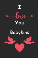 I Love You Babykins: Love relationship apprecition birthday gift / Friendship gift / Valentine gift / Lined Notebook / Journal Gift, 110 Pages, 6x9, Soft Cover, Matte Finish B083XRY8R4 Book Cover