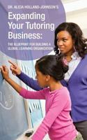 Expanding Your Tutoring Business: The Blueprint for Hiring Tutors and Contractors for Your Learning Organization 098822710X Book Cover