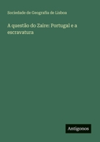 A questão do Zaire: Portugal e a escravatura 3566059625 Book Cover