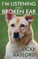 I'm Listening With a Broken Ear 1463711042 Book Cover
