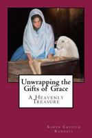 Unwrapping the Gifts of Grace: A Heavenly Treasure 1722829583 Book Cover
