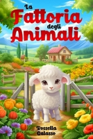 La Fattoria degli Animali: Un'avventura illustrata per bambini dai 3 ai 6 anni: Libro educativo per bambini (Italian Edition) B0CWPJGMFT Book Cover