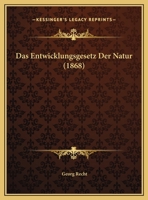 Das Entwicklungsgesetz Der Natur (1868) 1160360375 Book Cover