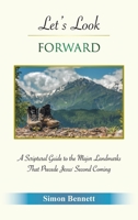 Let’s Look Forward: A Scriptural Guide to the Major Landmarks That Precede Jesus’s Second Coming 1664234454 Book Cover