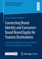 Connecting Brand Identity and Consumer-Based Brand Equity for Tourism Destinations: A Structural Model of Leisure Visitors' Destination Brand Associations 3658330562 Book Cover