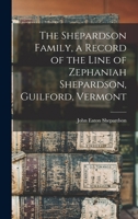 The Shepardson Family, a Record of the Line of Zephaniah Shepardson, Guilford, Vermont 1017449643 Book Cover