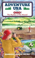 Adventure USA - OHIO! The Mystery of the Mound 0991650980 Book Cover