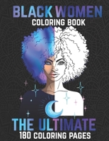 THE ULTIMATE BLACK WOMEN COLORING BOOK: 180 Beautiful Adults African American Woman & Brown Women Good Vibes Coloring pages Beauty Afro Queens ... Mindset For Stress Relief and Relaxation B08VYLNZHD Book Cover