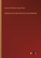Lettres sur la race noire et la race blanche (French Edition) 338508685X Book Cover