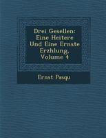 Drei Gesellen: Eine Heitere Und Eine Ernste Erz Hlung, Volume 4 1286952875 Book Cover