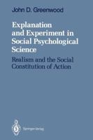 Explanation and Experiment in Social Psychological Science: Realism and the Social Constitution of Action 1461388031 Book Cover