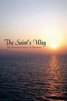 The Saint's Way: My Personal Journey to Discovery 0595468284 Book Cover