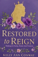 Restored to Reign: Walking in Purity, Power, and Purpose 1966448635 Book Cover