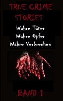 True Crime Stories Band 1: Wahre T�ter, Wahre Opfer, Wahre Verbrechen null Book Cover