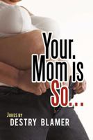 Your Mom Is So... 1456726579 Book Cover