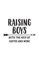 Raising Boys With Coffee And Wine: Raising Boys With Coffee And Wine Notebook - Funny Parenting Mothers Day Doodle Diary Book As Gift For Boy Mom Life Of Boys From Son Or Sons! For Mother Wine Lover D 1077113730 Book Cover