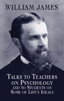 Talks to Teachers on Psychology and to Students on Some of Life's Ideals 0486419649 Book Cover